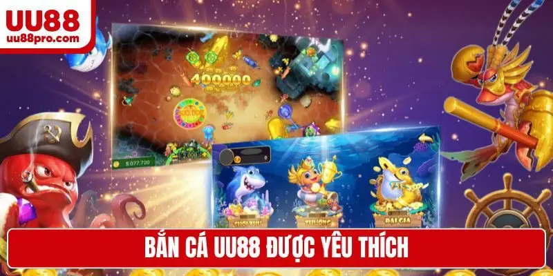 Bắn cá UU88 được yêu thích