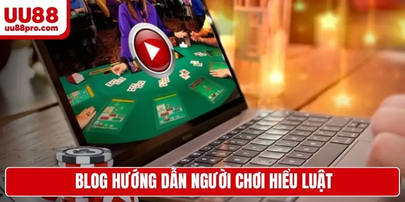 Blog hướng dẫn người chơi hiểu luật