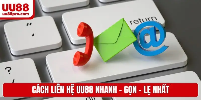 Cách liên hệ UU88 nhanh - gọn - lẹ nhất