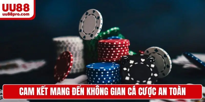 Cam kết mang đến không gian cá cược an toàn