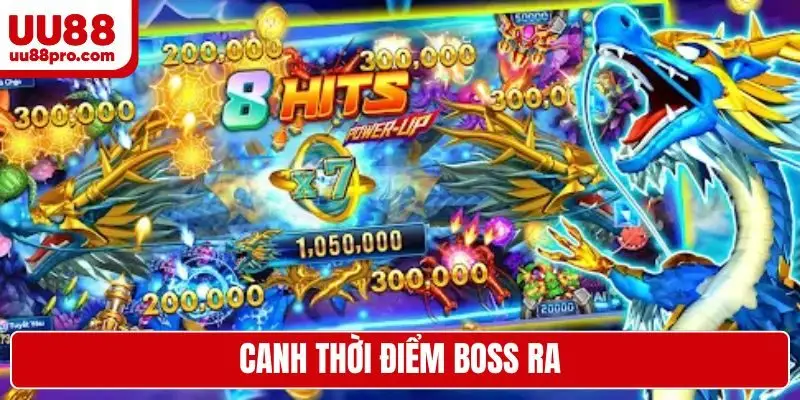 Canh thời điểm boss ra