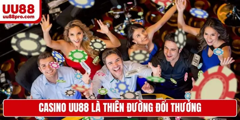 Casino UU88 là thiên đường đổi thưởng