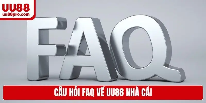 Câu hỏi FAQ về UU88 nhà cái