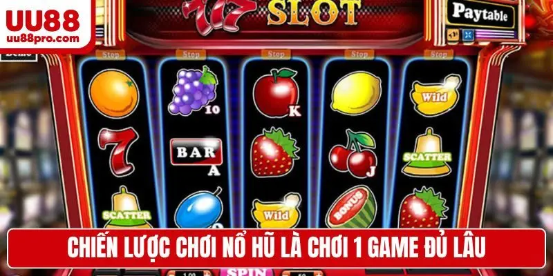 Chiến lược chơi nổ hũ là chơi 1 game đủ lâu