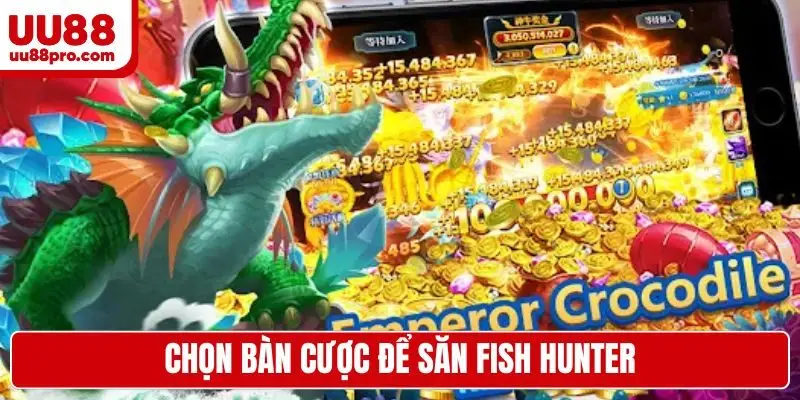 Chọn bàn cược để săn Fish Hunter