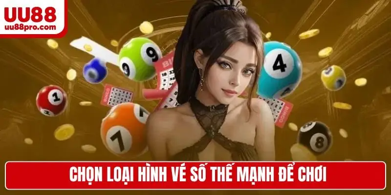 Chọn loại hình vé số thế mạnh để chơi