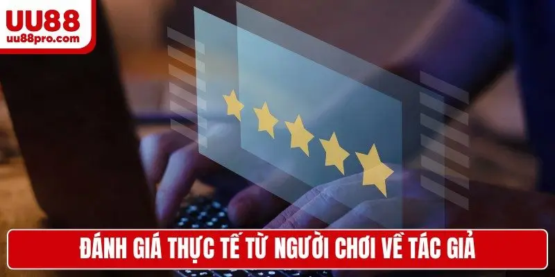 Đánh giá thực tế từ người chơi về tác giả