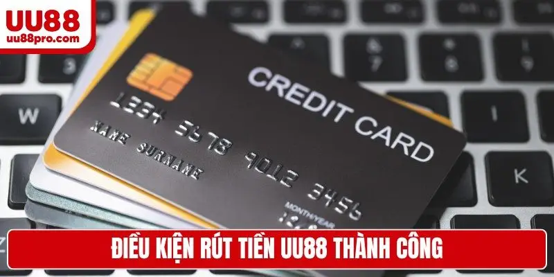 Điều kiện để thao tác rút tiền UU88 thành công