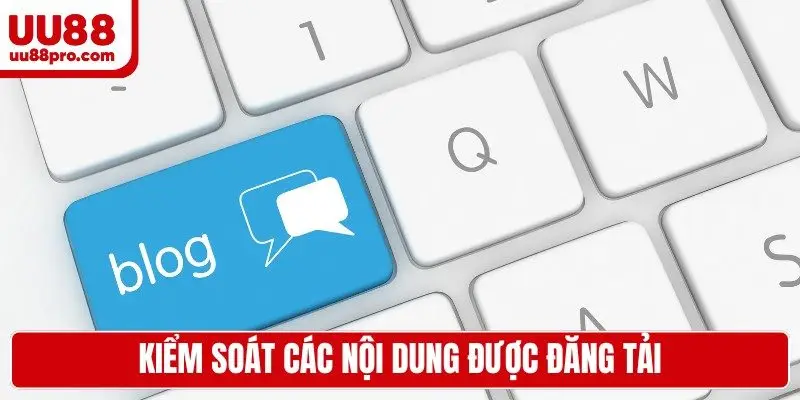 Kiểm soát các nội dung được đăng tải