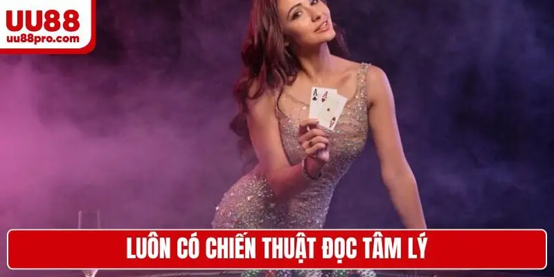 Luôn có chiến thuật đọc tâm lý