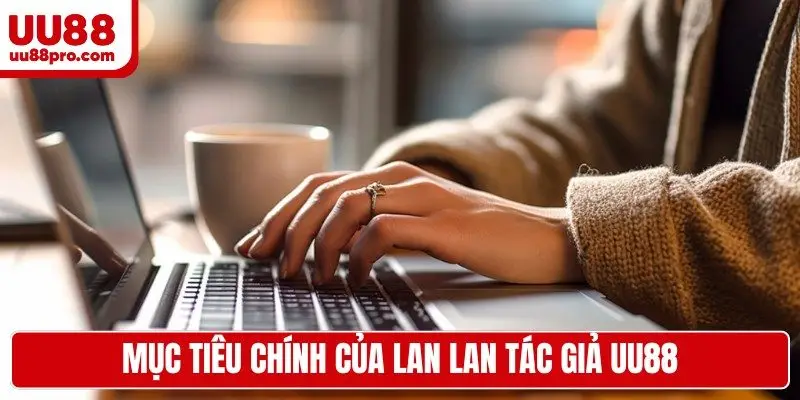 Mục tiêu chính của Lan Lan tác giả UU88