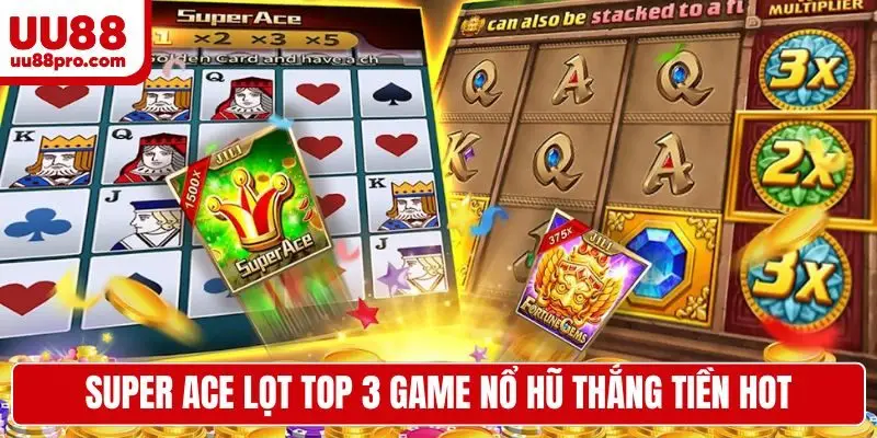 Super Ace lọt top 3 game nổ hũ thắng tiền hot